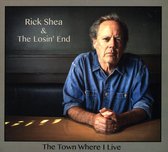Rick Shea & The Losin' End - The Town I Where I Live In (CD)