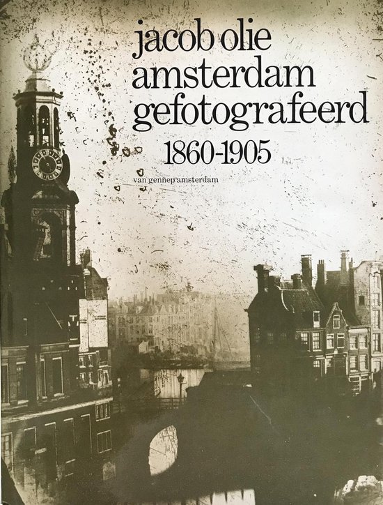 Amsterdam gefotografeerd 1860-1905