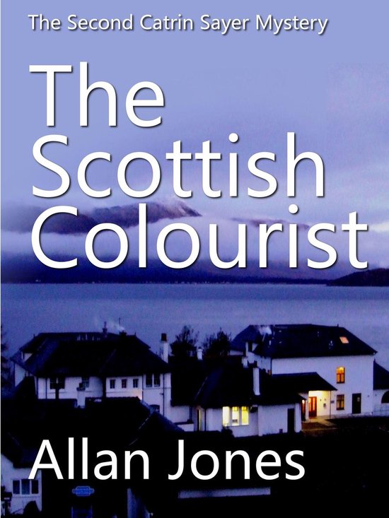 The Catrin Sayer Mysteries 2 - The Scottish Colourist - cover