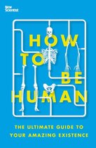 How to Be Human The Ultimate Guide to Your Amazing Existence