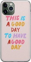 iPhone 11 Pro hoesje siliconen - This is a good day - Soft Case Telefoonhoesje - Tekst - Transparant, Roze