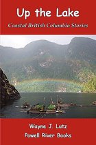 Coastal British Columbia Stories 11 - Up the Lake