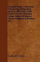 Scottish Kings - A Revised Chronology Of Scottish History 1005-1625, With Notices Of The Principle Events Tables Of Regnal Years, Pedigrees Calenders, Etc