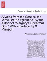 A Voice from the Sea; Or, the Wreck of the Eglantine. by the Author of Margery's Christmas Box. with a Preface by S. Plimsoll.