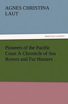 Pioneers of the Pacific Coast A Chronicle of Sea Rovers and Fur Hunters