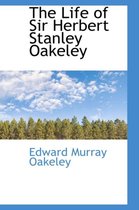 The Life of Sir Herbert Stanley Oakeley
