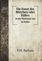 Die Kunst des Boettchers oder Kufers In der Werkstatt wie im Keller