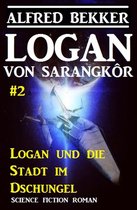 Logan 2 - Logan von Sarangkôr #2: Logan und die Stadt im Dschungel