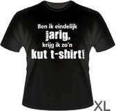 Funny Slogan T-Shirt Maat XL - Ben ik eindelijk jarig krijg ik zo'n kut t-shirt