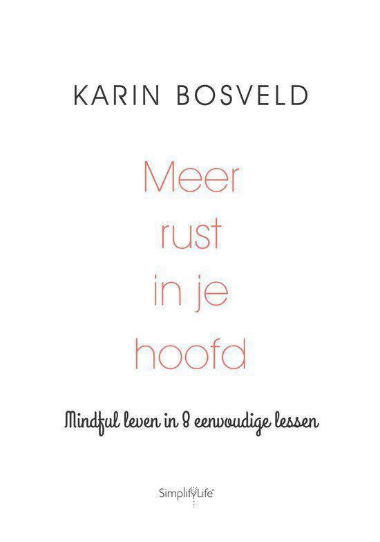 Boekcover met de titel 'Meer rust in je hoofd' van Karin Bosveld. Daaronder staat 'Mindful leven in 8 eenvoudige lessen'.