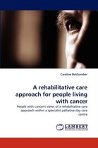 A Rehabilitative Care Approach for People Living with Cancer