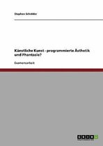 Kunstliche Kunst - programmierte AEsthetik und Phantasie?