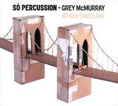 So Percussion & Grey McMurray - So Percussion: Where (We) Live (CD)