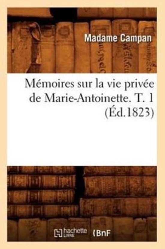 Histoire- Mémoires Sur La Vie Privée de Marie-Antoinette.  ... - cover