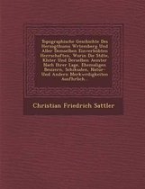 Topographische Geschichte Des Herzogthums W Rtemberg Und Aller Demselben Einverleibten Herrschaften, Worin Die St Dte, Kl Ster Und Derselben Aemter Nach Ihrer Lage, Ehemaligen Besizern, Schik