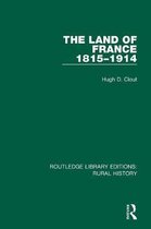 Routledge Library Editions: Rural History-The Land of France 1815-1914