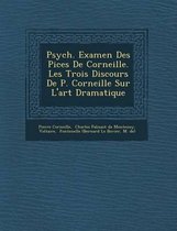 Psych . Examen Des Pi Ces de Corneille. Les Trois Discours de P. Corneille Sur L'Art Dramatique