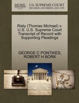 Riely (Thomas Michael) V. U.S. U.S. Supreme Court Transcript of Record with Supporting Pleadings