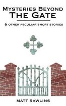 Mysteries Beyond the Gate and Other Peculiar Short Stories