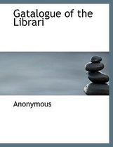 Gatalogue of the Librari