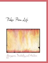 Taken from Life