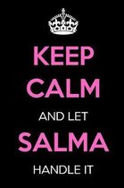 Keep Calm and Let Salma Handle It