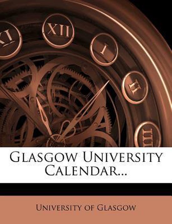 Glasgow University Calendar... 9781279149881 University of Glasgow