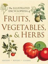 The Illustrated Encyclopedia of Fruits, Vegetables, and Herbs