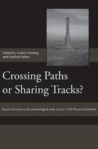 Society for Post Medieval Archaeology Monograph Series- Crossing Paths or Sharing Tracks?