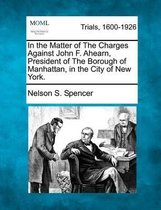 In the Matter of the Charges Against John F. Ahearn, President of the Borough of Manhattan, in the City of New York.