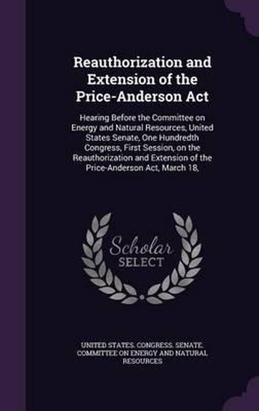 Reauthorization and Extension of the PriceAnderson ACT 9781341581908