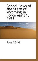 School Laws of the State of Wyoming in Force April 1, 1911