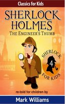 Sherlock For Kids 4 - Sherlock Holmes re-told for children: The Engineer's Thumb