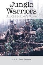 Jungle Warriors An Old Soldier's Story