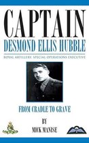 Captain Desmond Ellis Hubble - Royal Artillery Special Operations Executive - From Cradle to Grave