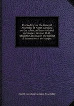 Proceedings of the General Assembly of North Carolina on the subject of international exchanges. Session 1848-'48North Carolina on the subject of international exchanges