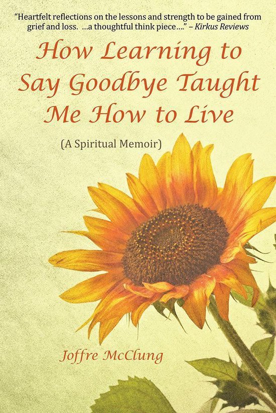 How Learning to Say Goodbye Taught Me How to Live: (A Spirit ... - cover