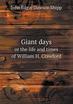 Giant days or the life and times of William H. Crawford