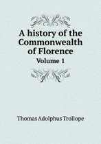 A history of the Commonwealth of Florence Volume 1