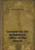 Lectures on the Prophetical Office of the Church