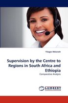 Supervision by the Centre to Regions in South Africa and Ethiopia