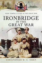 Your Towns & Cities in the Great War - Ironbridge in the Great War