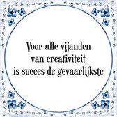 Tegeltje met Spreuk (Tegeltjeswijsheid): Voor alle vijanden van creativiteit is succes de gevaarlijkste + Kado verpakking & Plakhanger