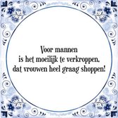 Tegeltje met Spreuk (Tegeltjeswijsheid): Voor mannen is het moeilijk te verkroppen, dat vrouwen heel graag shoppen! + Kado verpakking & Plakhanger