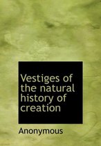 Vestiges of the Natural History of Creation