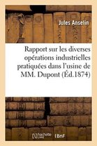 Savoirs Et Traditions- Rapport Sur Les Diverses Opérations Industrielles Pratiquées Dans l'Usine de M. DuPont Et DesChamps