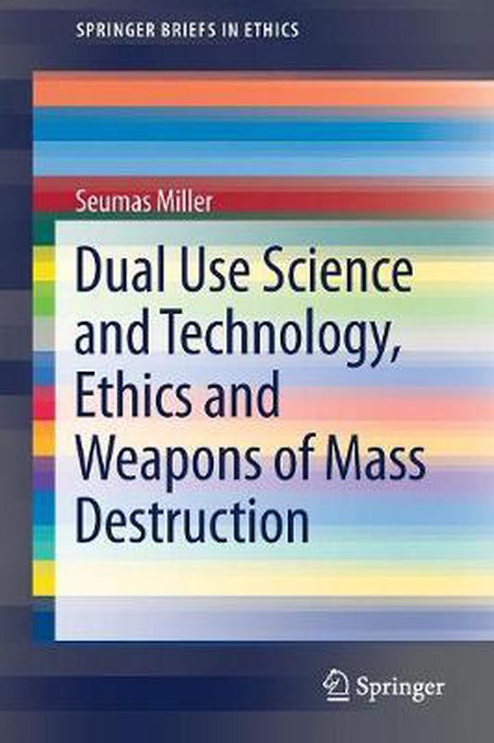 Dual Use Science and Technology Ethics and Weapons of Mass Destruction