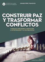 Construir paz y trasformar conflictos: Algunas claves desde la educación, la investigación y la cultura de paz (Alternativas al desarrollo)