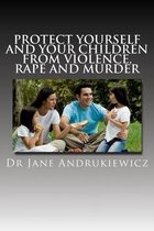 Protect Yourself and Your Children from Violence, Rape and Murder