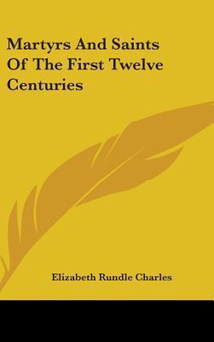 Martyrs And Saints Of The First Twelve Centuries van Elizabeth Rundle Charles
